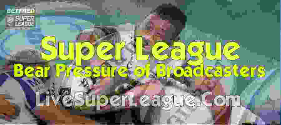 Live Super League Clubs Bearing Pressure of Broadcaster To Revise TV Schedule