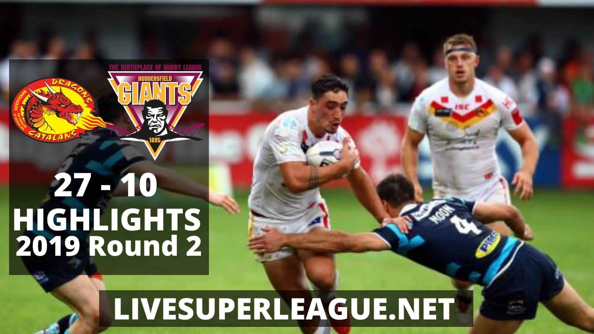 Catalans Dragons Vs Huddersfield Giants Highlights 2019 Round 2