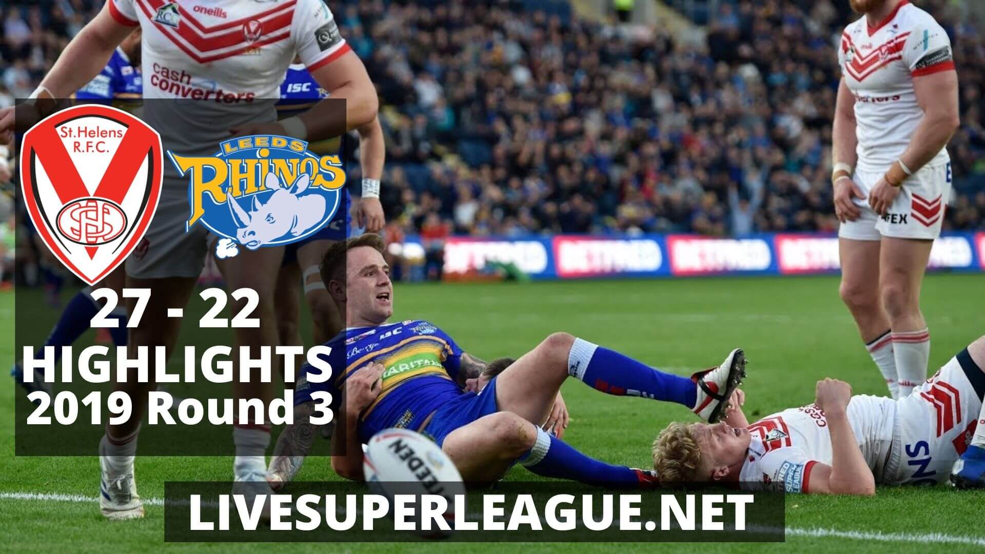 St Helens Vs Leeds Rhinos Highlights 2019 Round 3