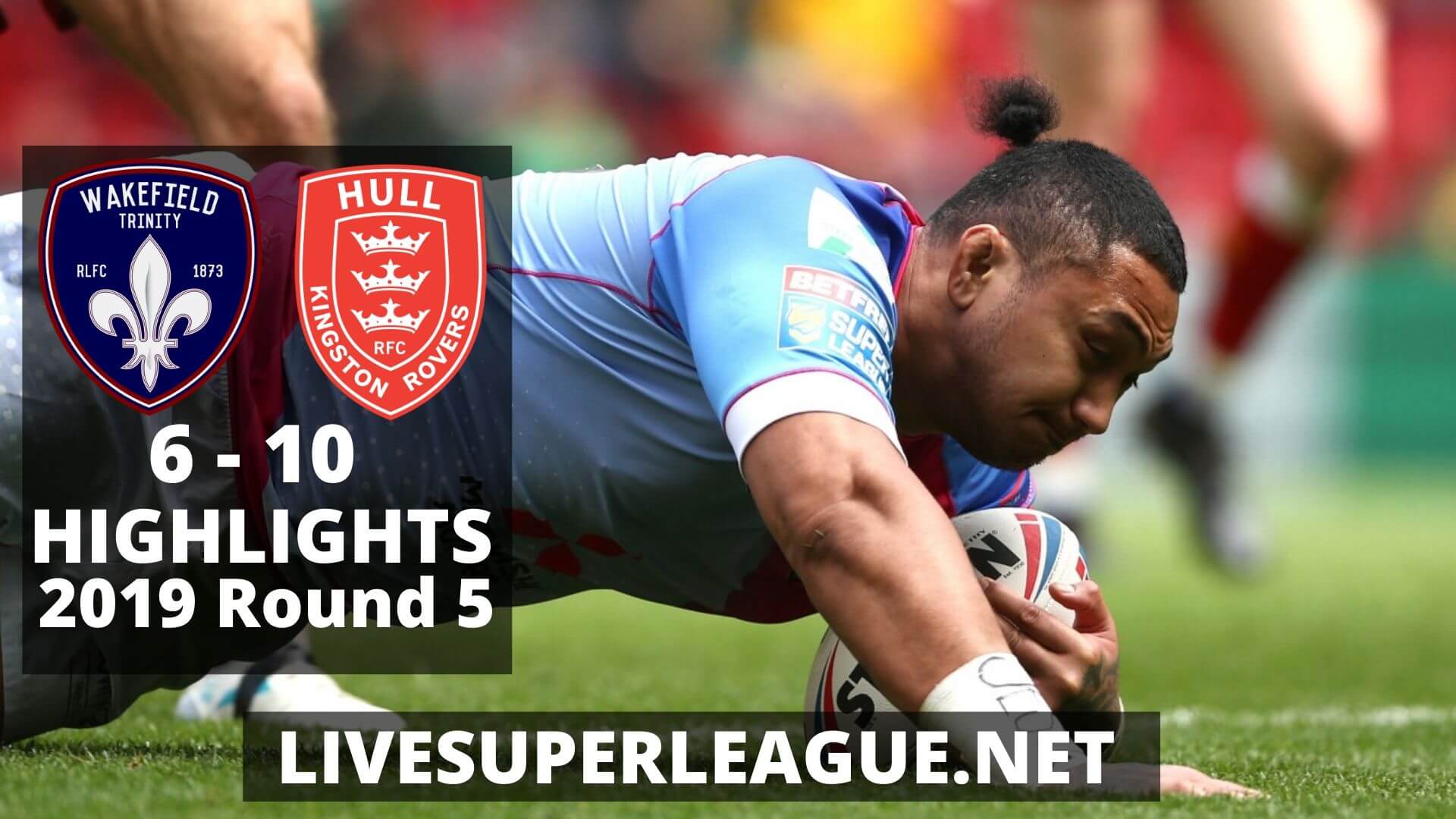 Wakefield Trinity Vs Hull Kingston Rovers Highlights 2019 Round 5