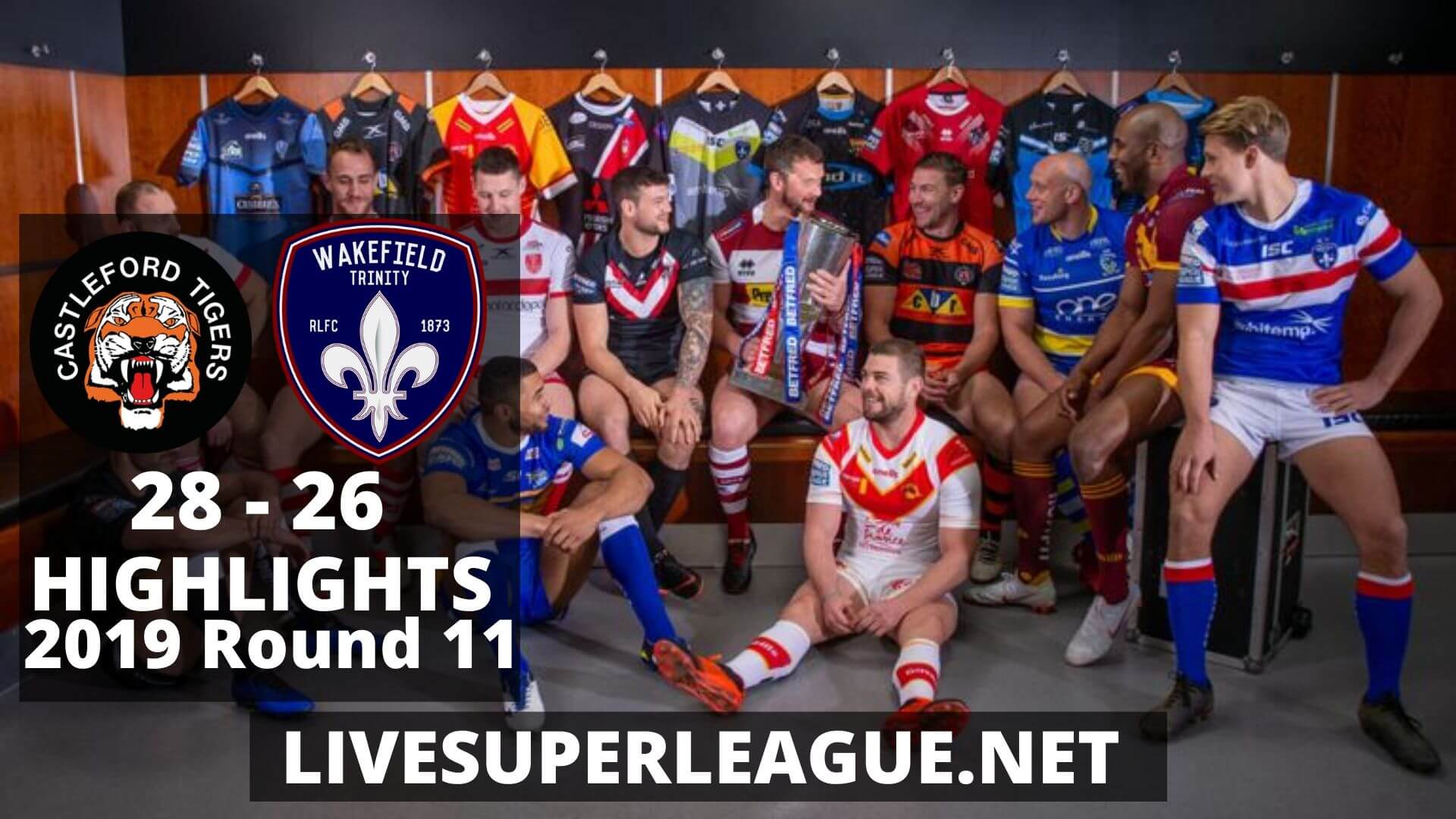 Castleford Tigers Vs Wakefield Trinity Highlights 2019 Round 11