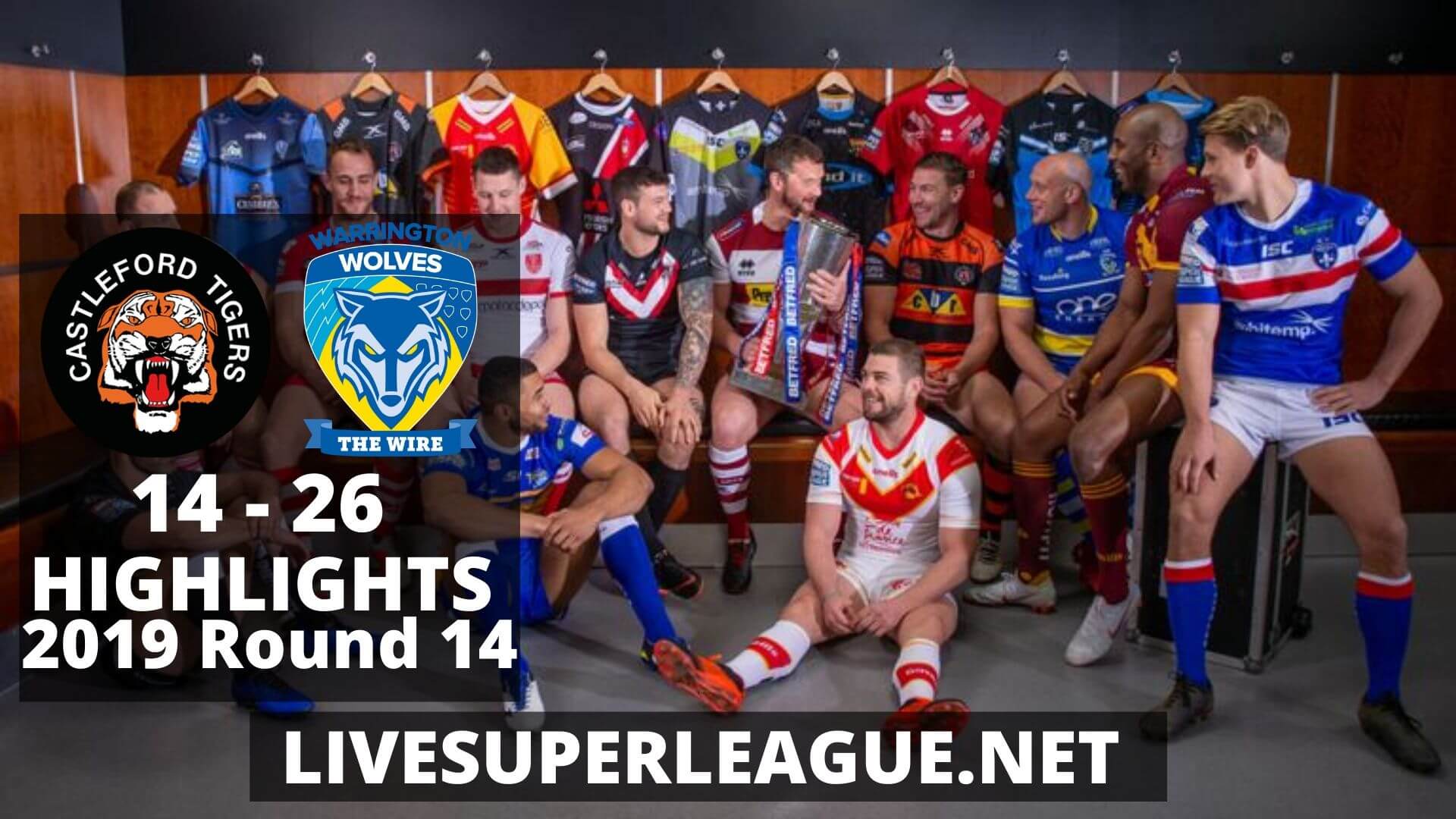 Castleford Tigers Vs Warrington Wolves Highlights 2019 Round 14