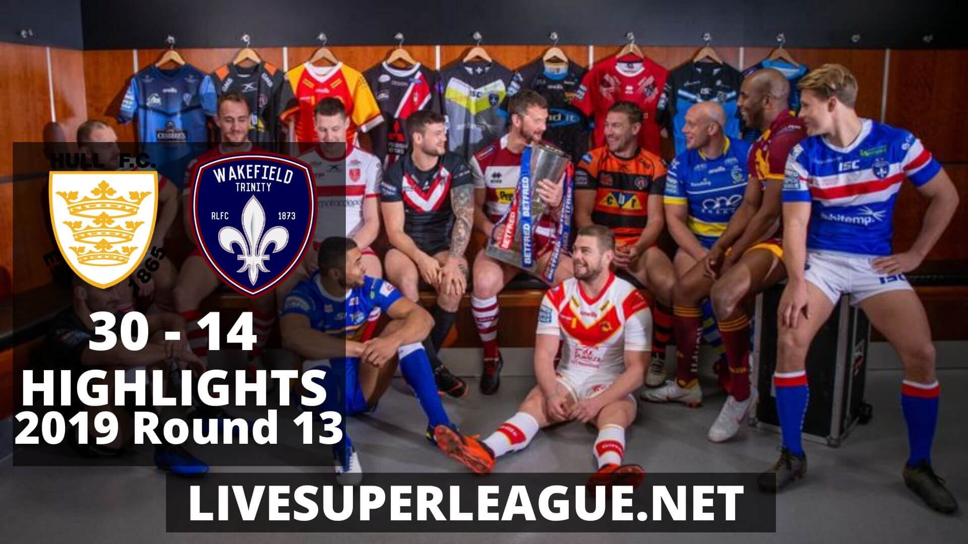 Hull FC Vs Wakefield Trinity Highlights 2019 Round 13