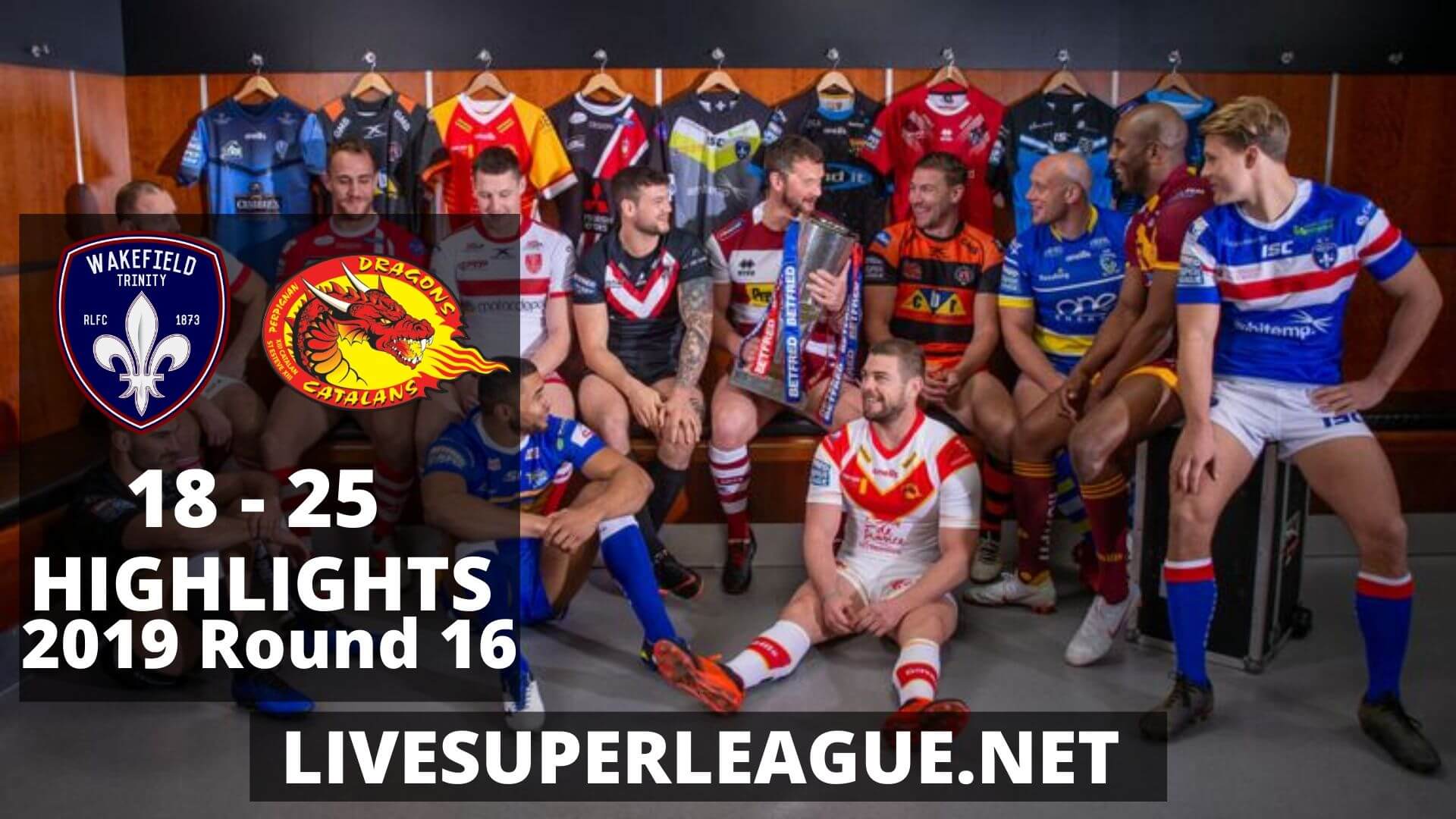 Wakefield Trinity Vs Catalans Dragons Highlights 2019 Round 16