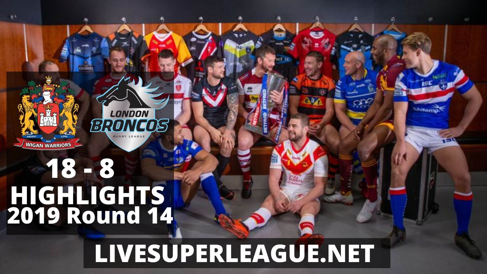 Wigan Warriors Vs London Broncos Highlights 2019 Round 14