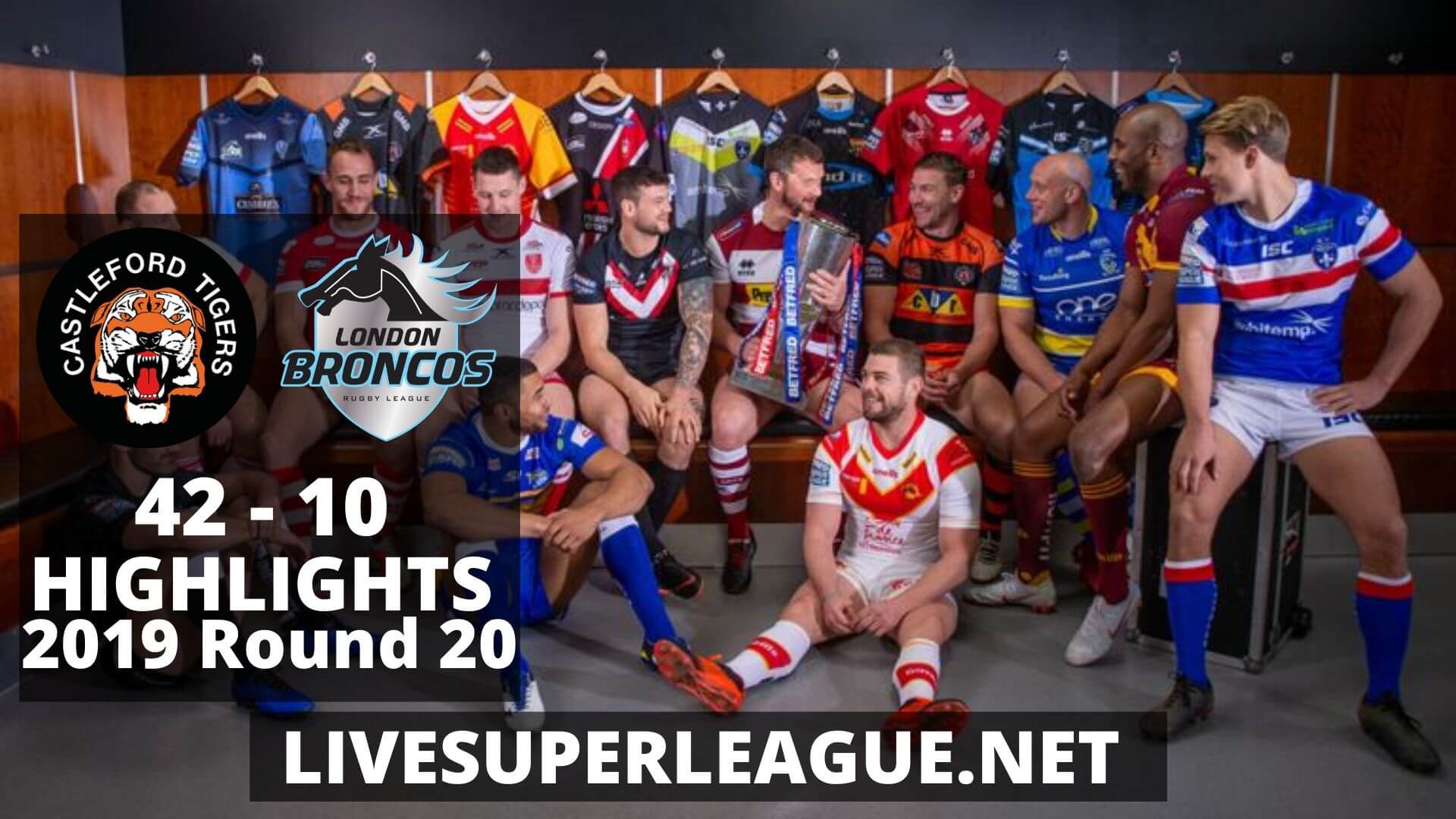 Castleford Tigers Vs London Broncos Highlights 2019 Round 20