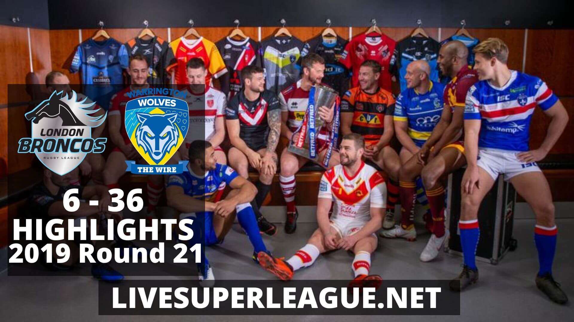 London Broncos Vs Warrington Wolves Highlights 2019 Round 21