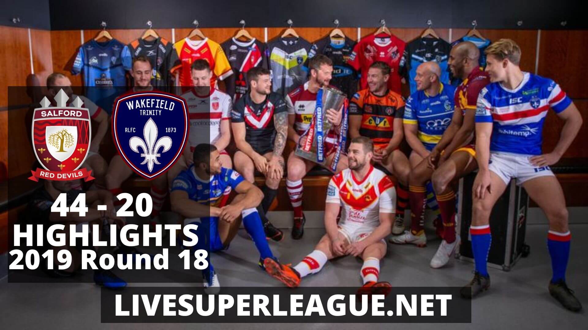 Salford Red Devils Vs Wakefield Trinity Highlights 2019 Round 18