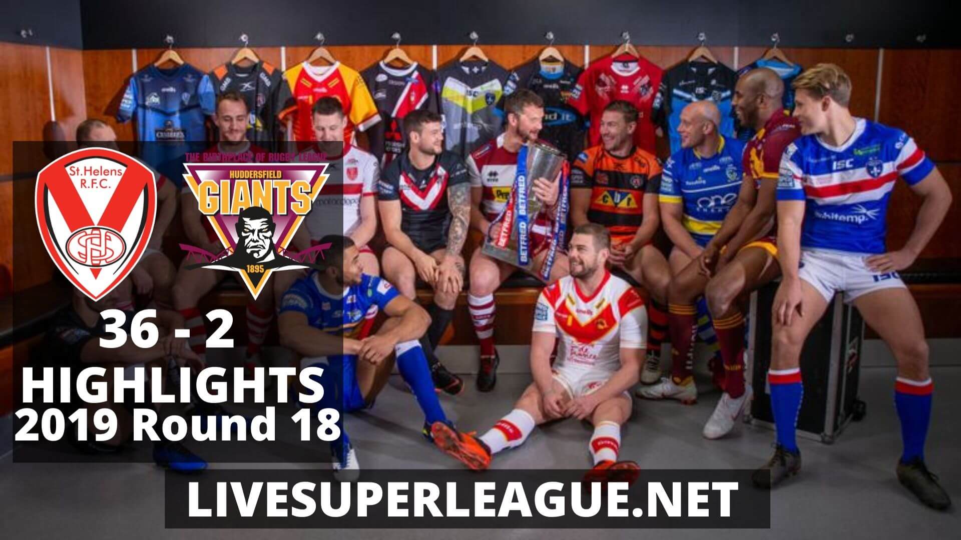 St Helens Vs Huddersfield Giants Highlights 2019 Round 18