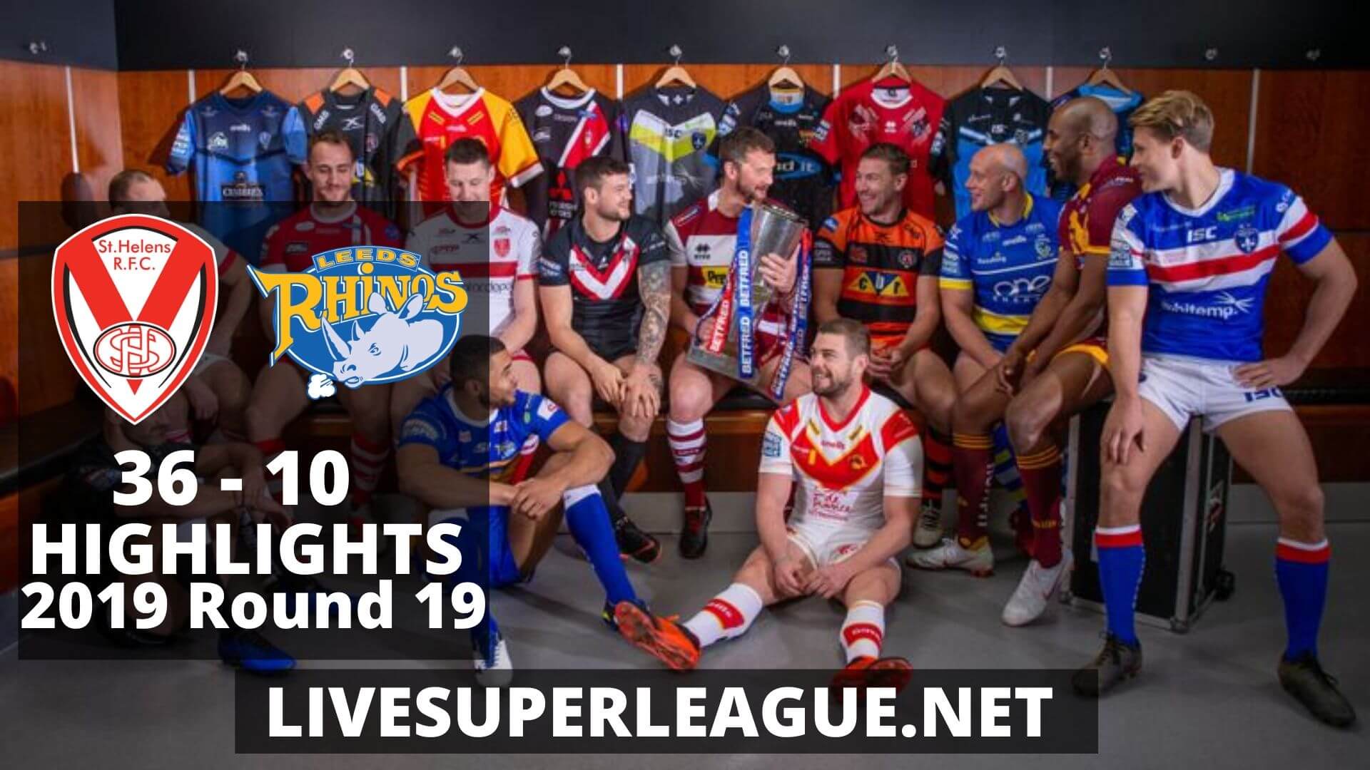 St Helens Vs Leeds Rhinos Highlights 2019 Round 19