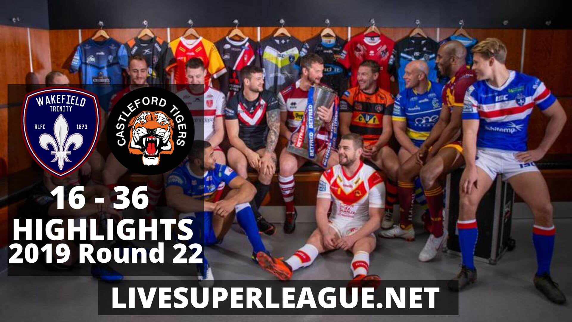 Wakefield Trinity Vs Castleford Tigers Highlights 2019 Round 22