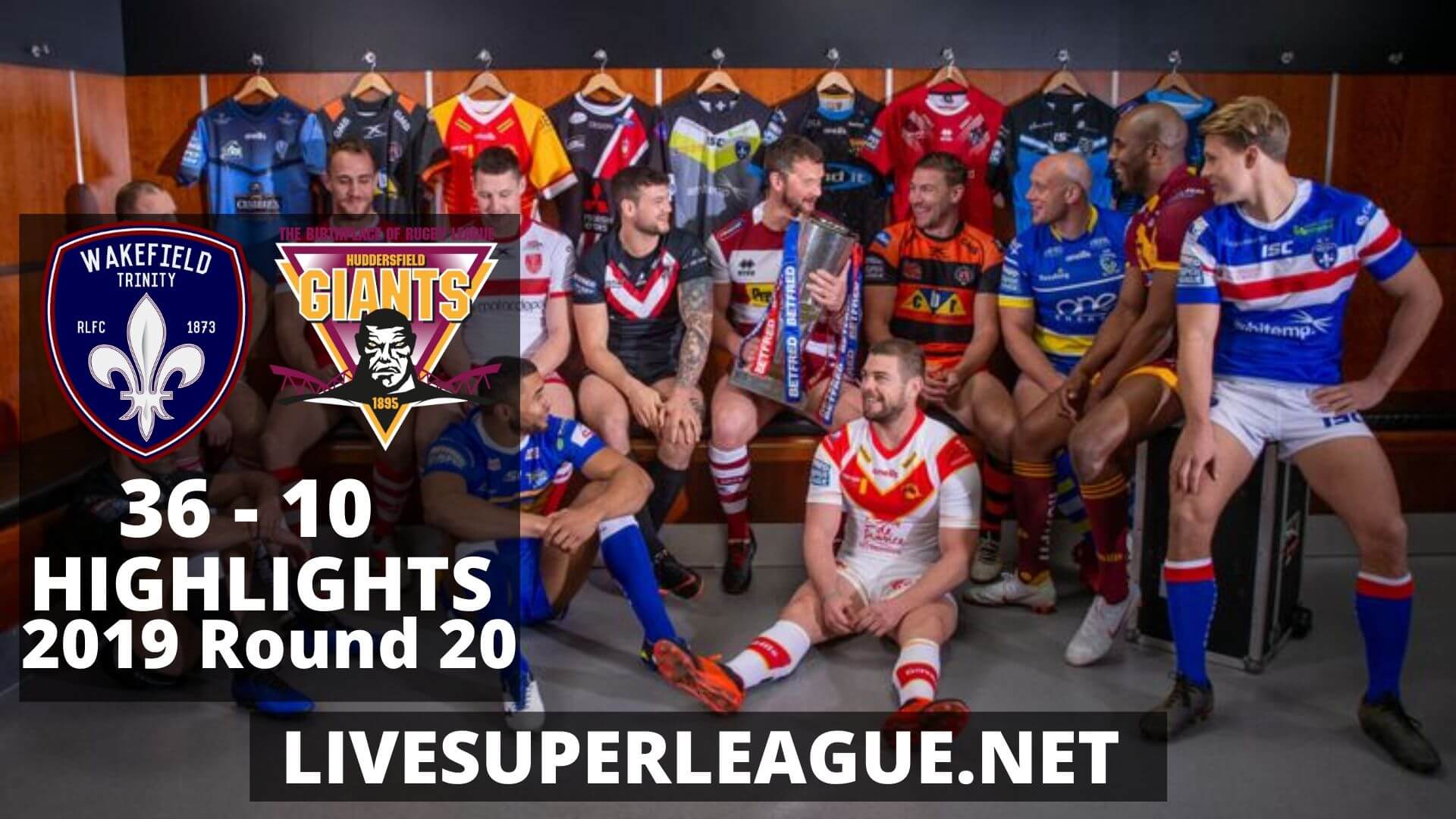 Wakefield Trinity Vs Huddersfield Giants Highlights 2019 Round 20