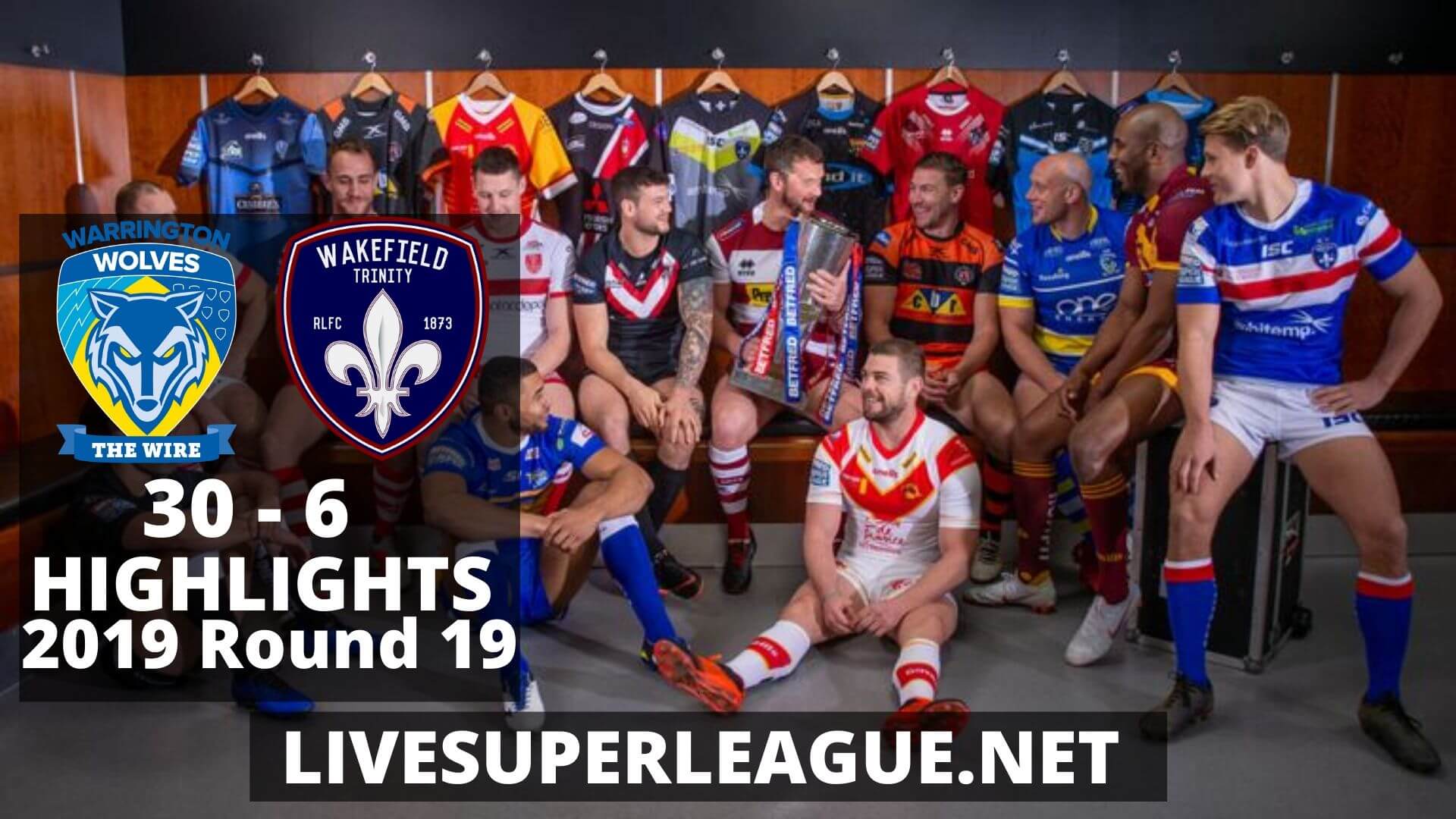 Warrington Wolves Vs Wakefield Trinity Highlights 2019 Round 19