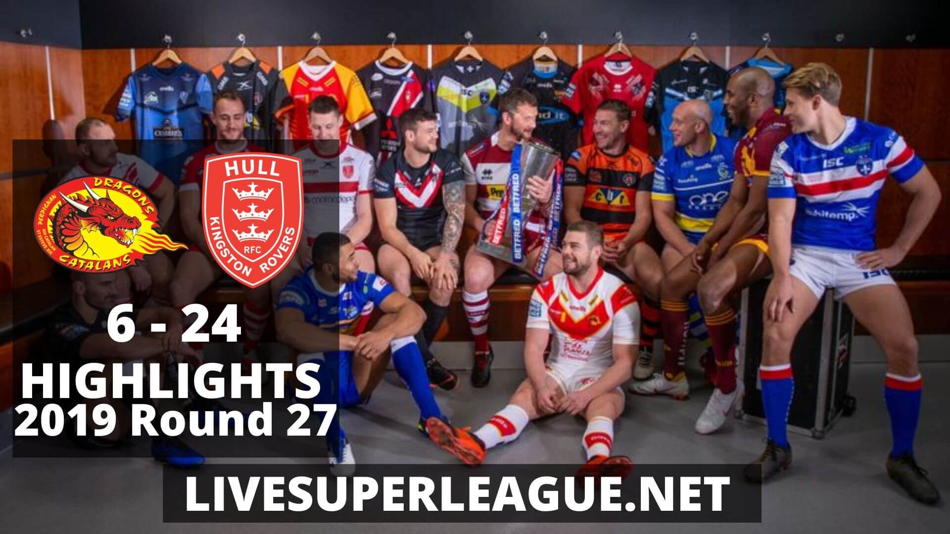 Catalans Dragons Vs Hull Kingston Rovers Highlights 2019 Round 27