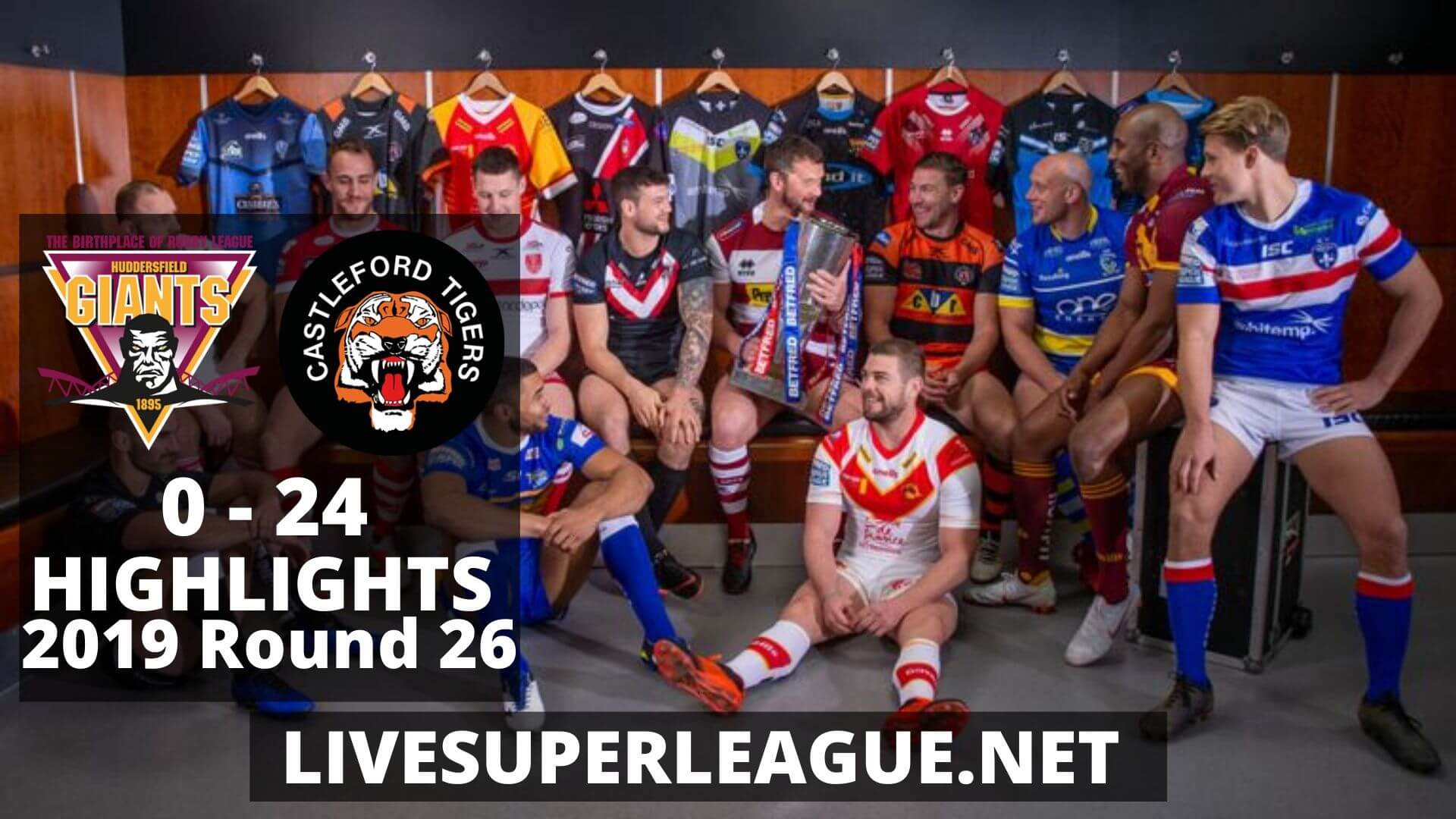 Huddersfield Giants Vs Castleford Tigers Highlights 2019 Round 26