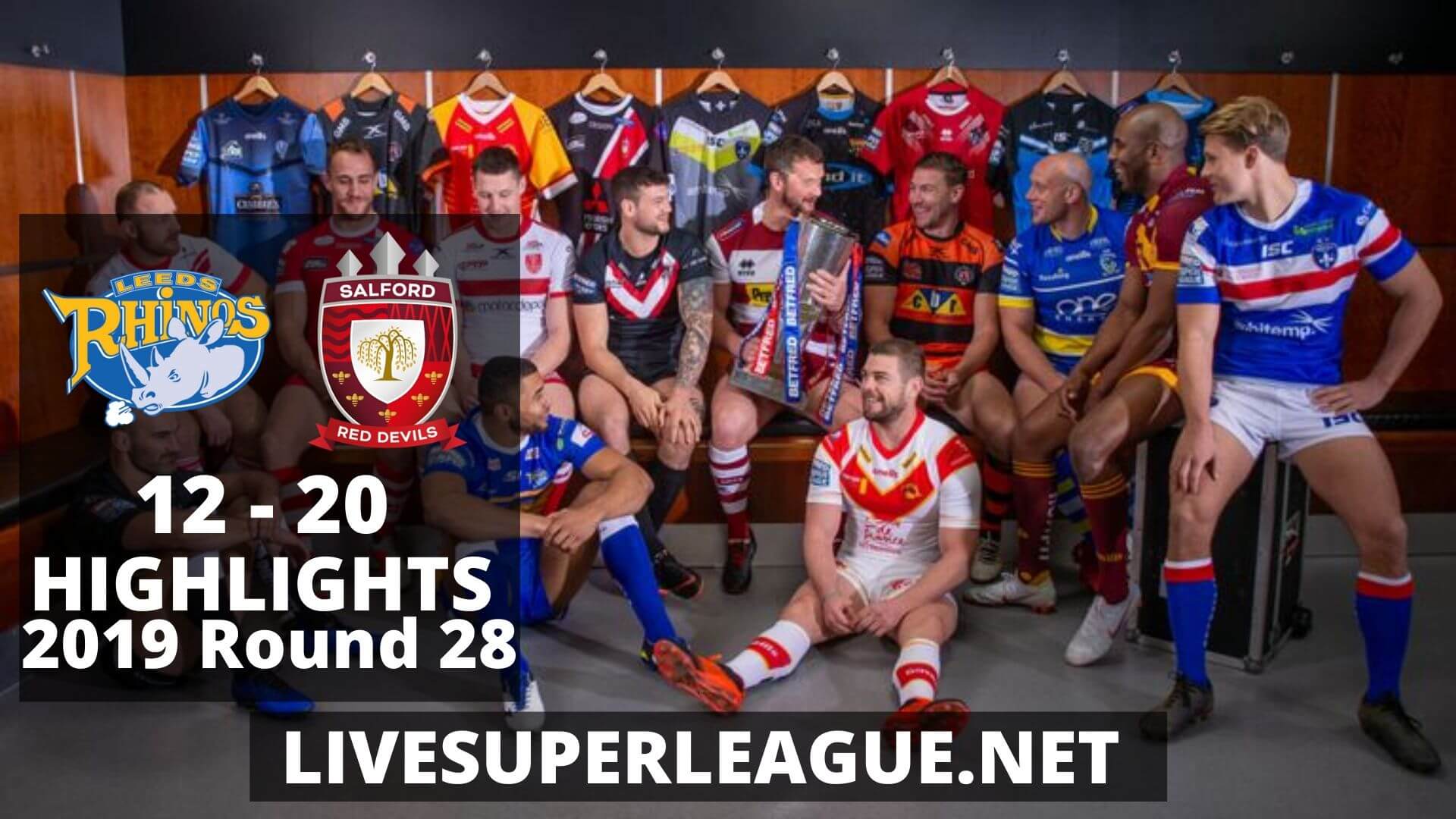 Leeds Rhinos Vs Salford Red Devils Highlights 2019 Round 28