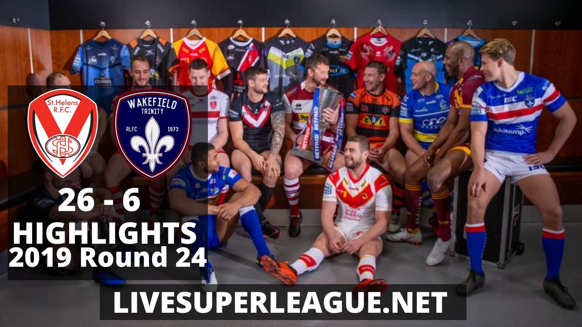 St Helens Vs Wakefield Trinity Highlights 2019 Round 24