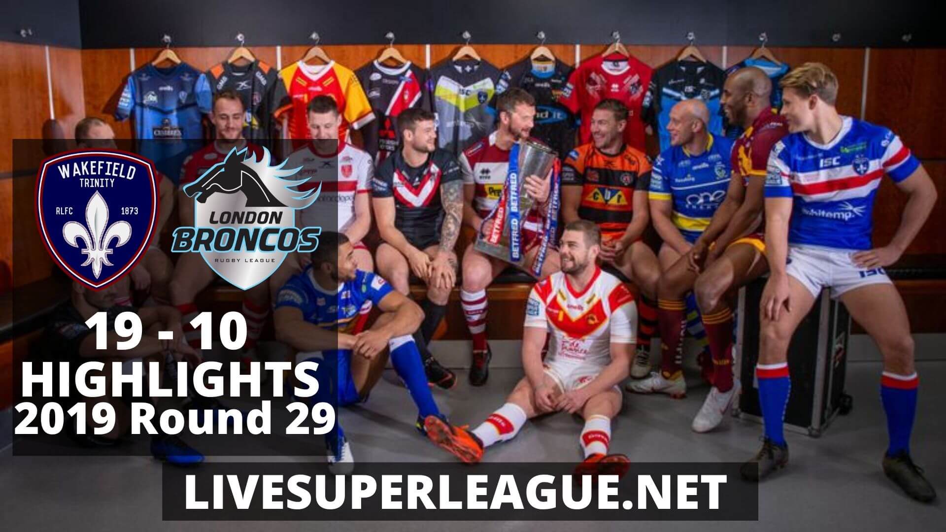 Wakefield Trinity Vs London Broncos Highlights 2019 Round 29