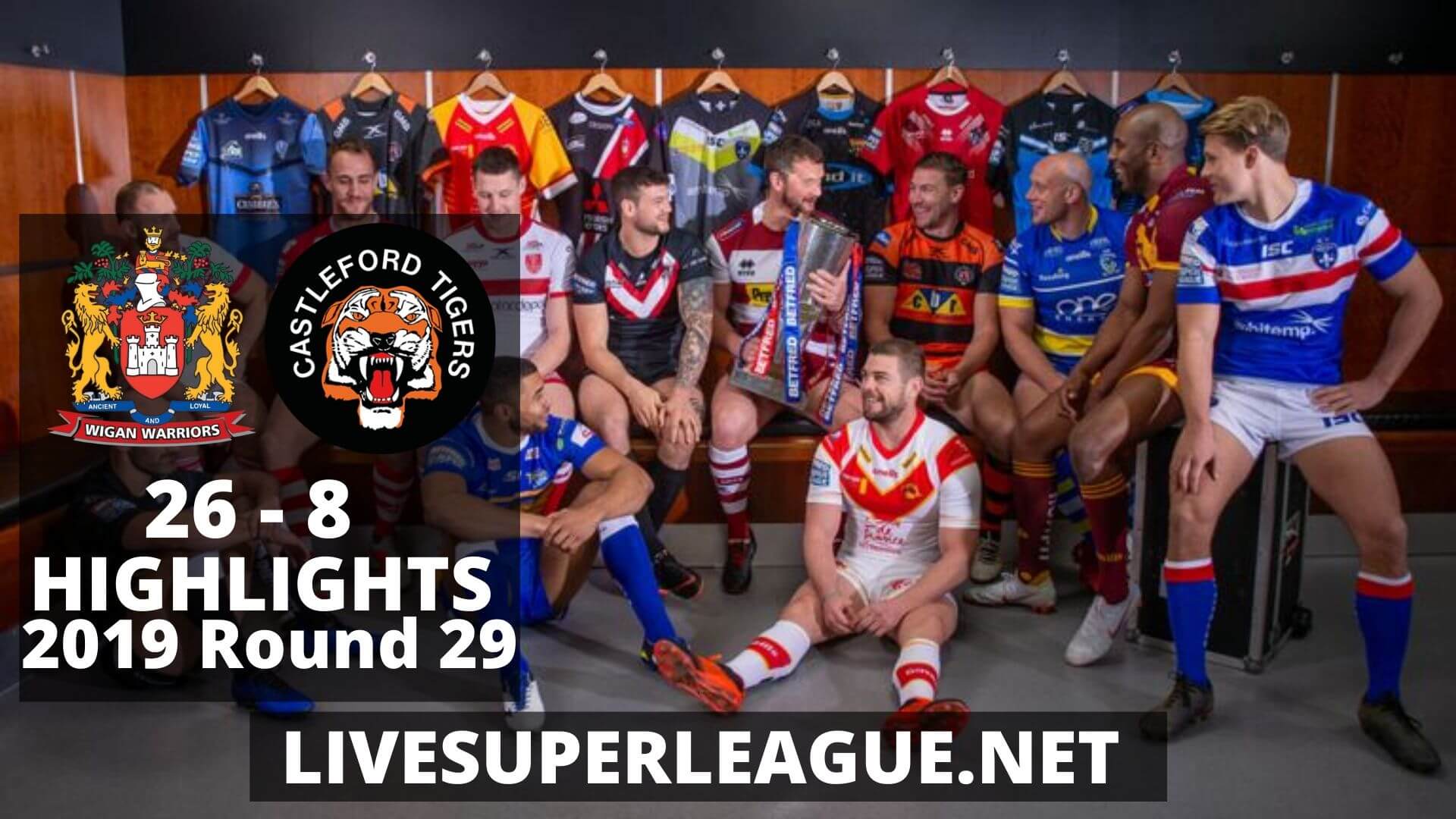 Wigan Warriors Vs Castleford Tigers Highlights 2019 Round 29