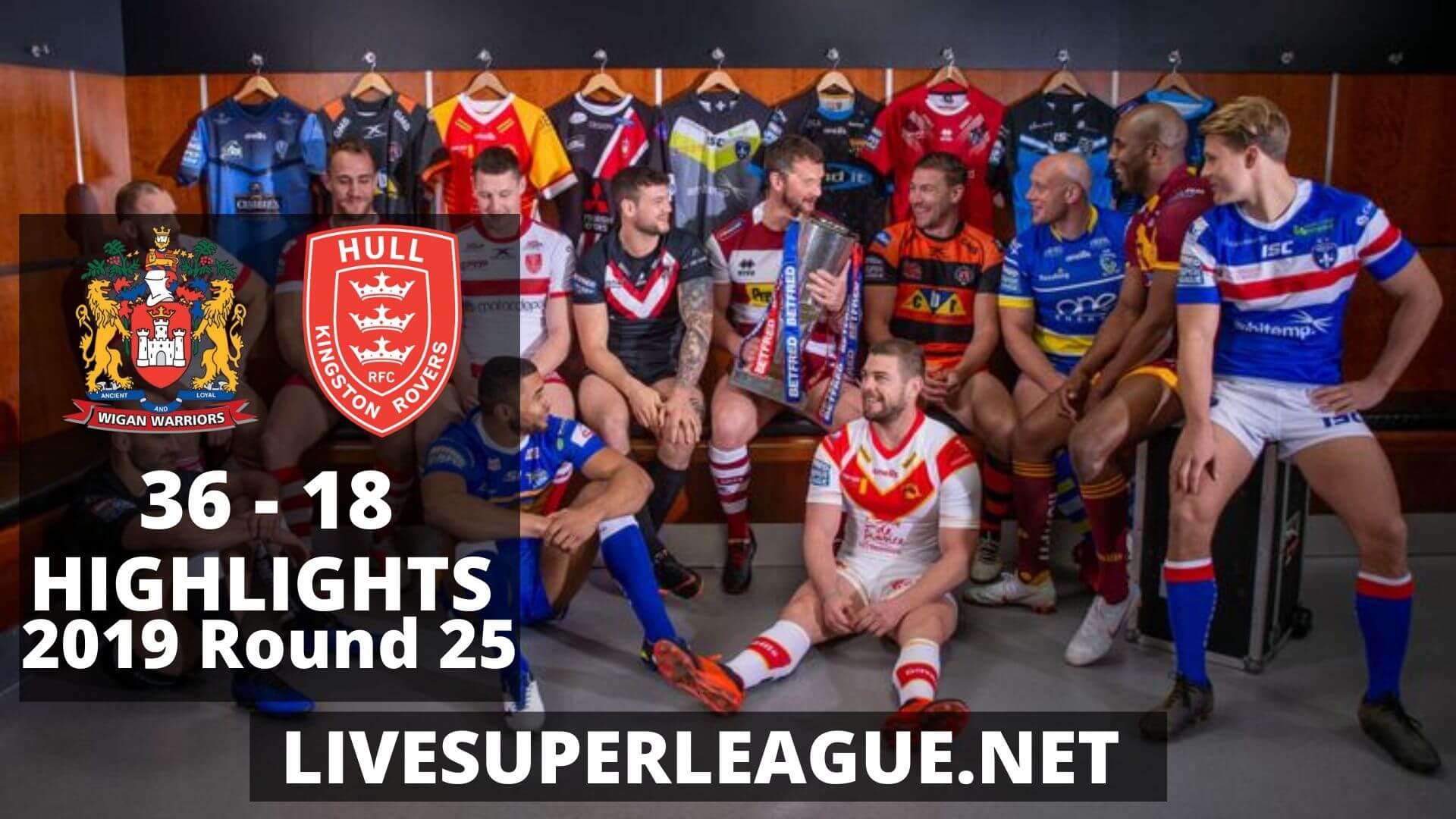 Wigan Warriors Vs Hull Kingston Rovers Highlights 2019 Round 25