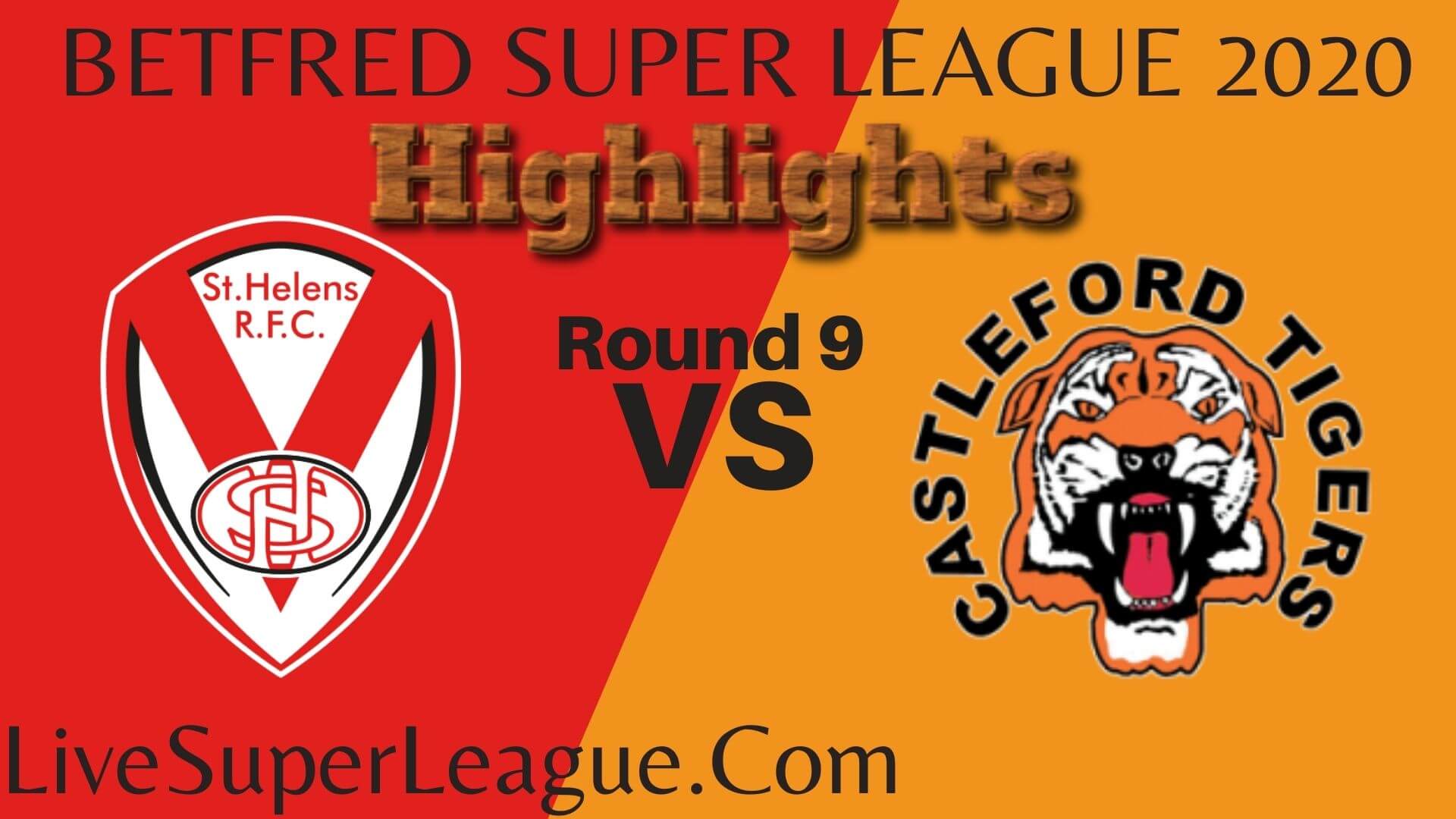 St Helens Vs Castleford Tigers Highlights 2020 Rd 9