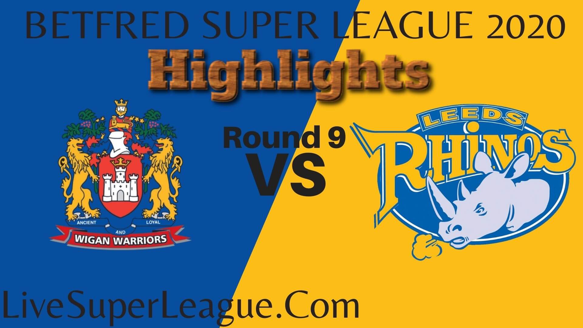 Wigan Warriors Vs Leeds Rhinos Highlights 2020 Rd 9