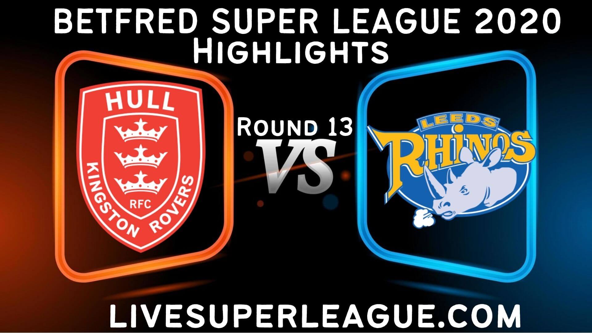 Hull KR vs Leeds Rhinos Highlights 2020 Rd 13