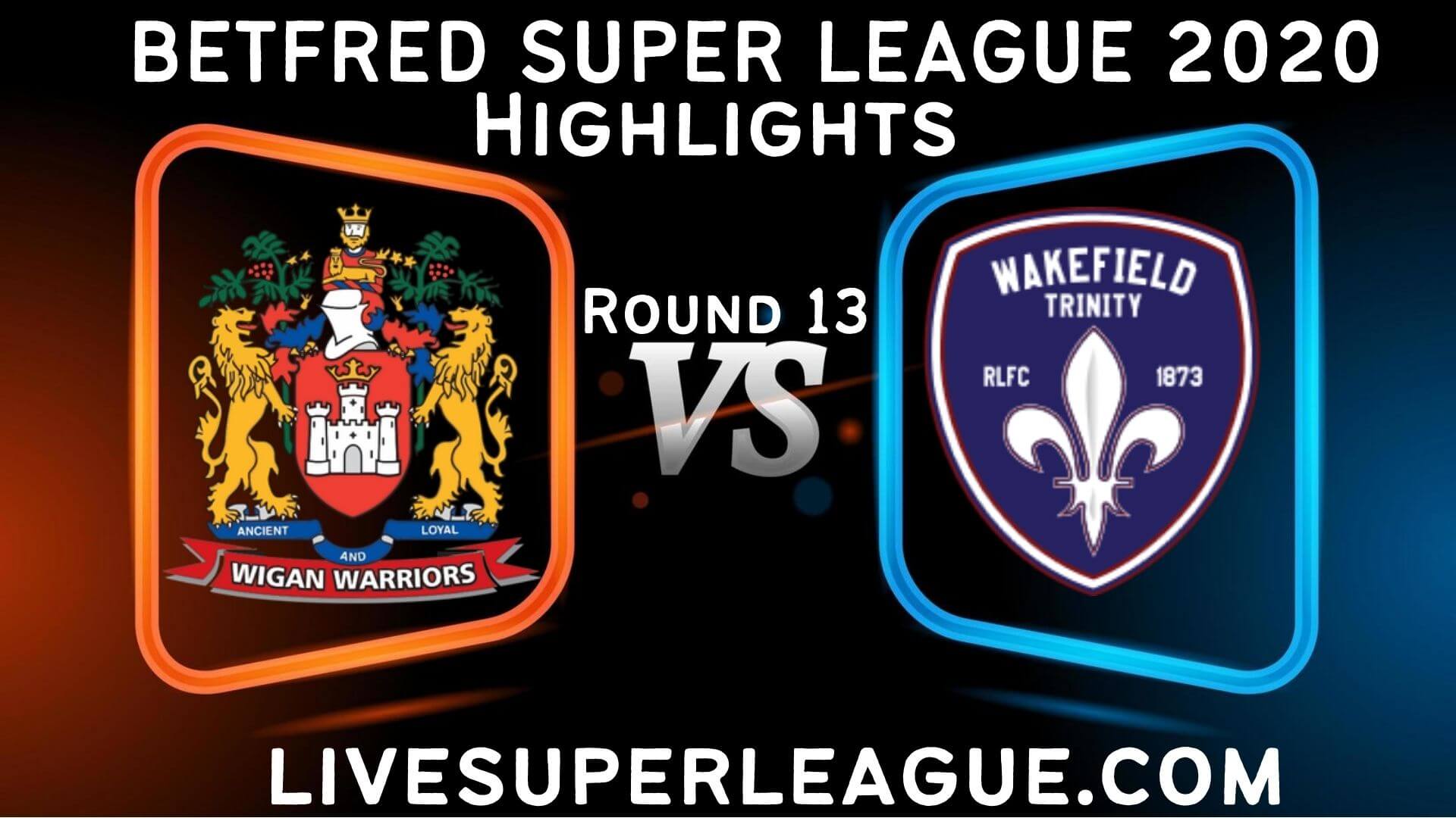 Wigan Warriors vs Wakefield Trinity Highlights 2020 Rd 13