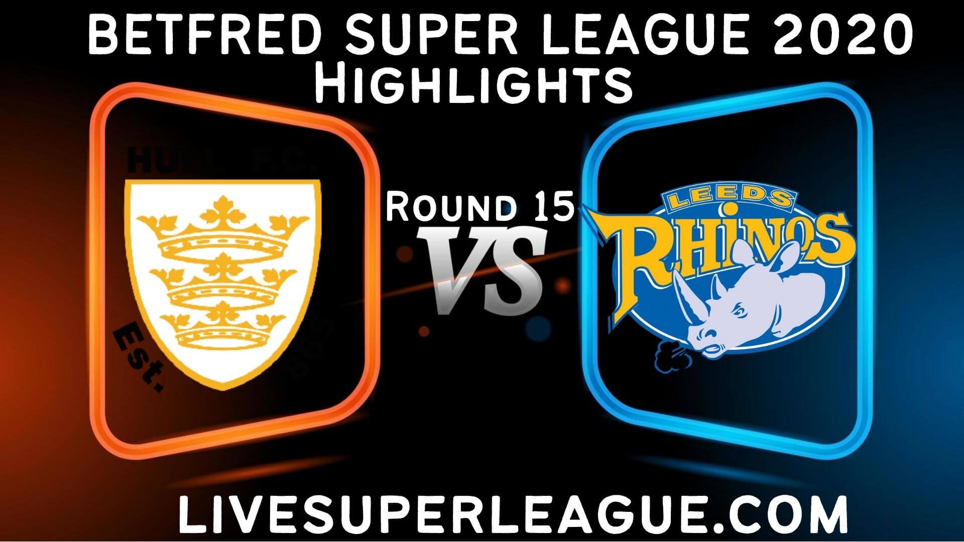 Hull FC vs Leeds Rhinos Highlights 2020 Rd 15