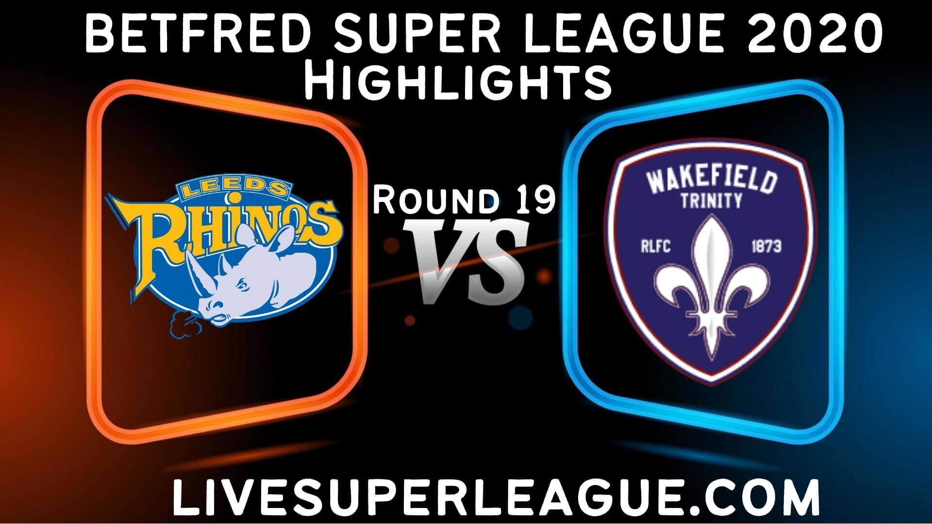 Leeds Rhinos vs Wakefield Trinity Highlights 2020 Rd 19