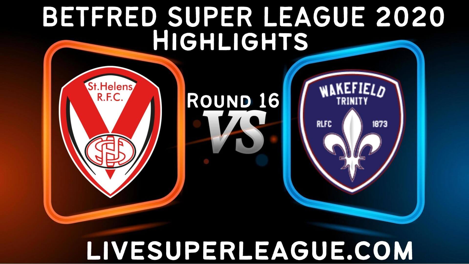 St Helens vs Wakefield Trinity Highlights 2020 Rd 16