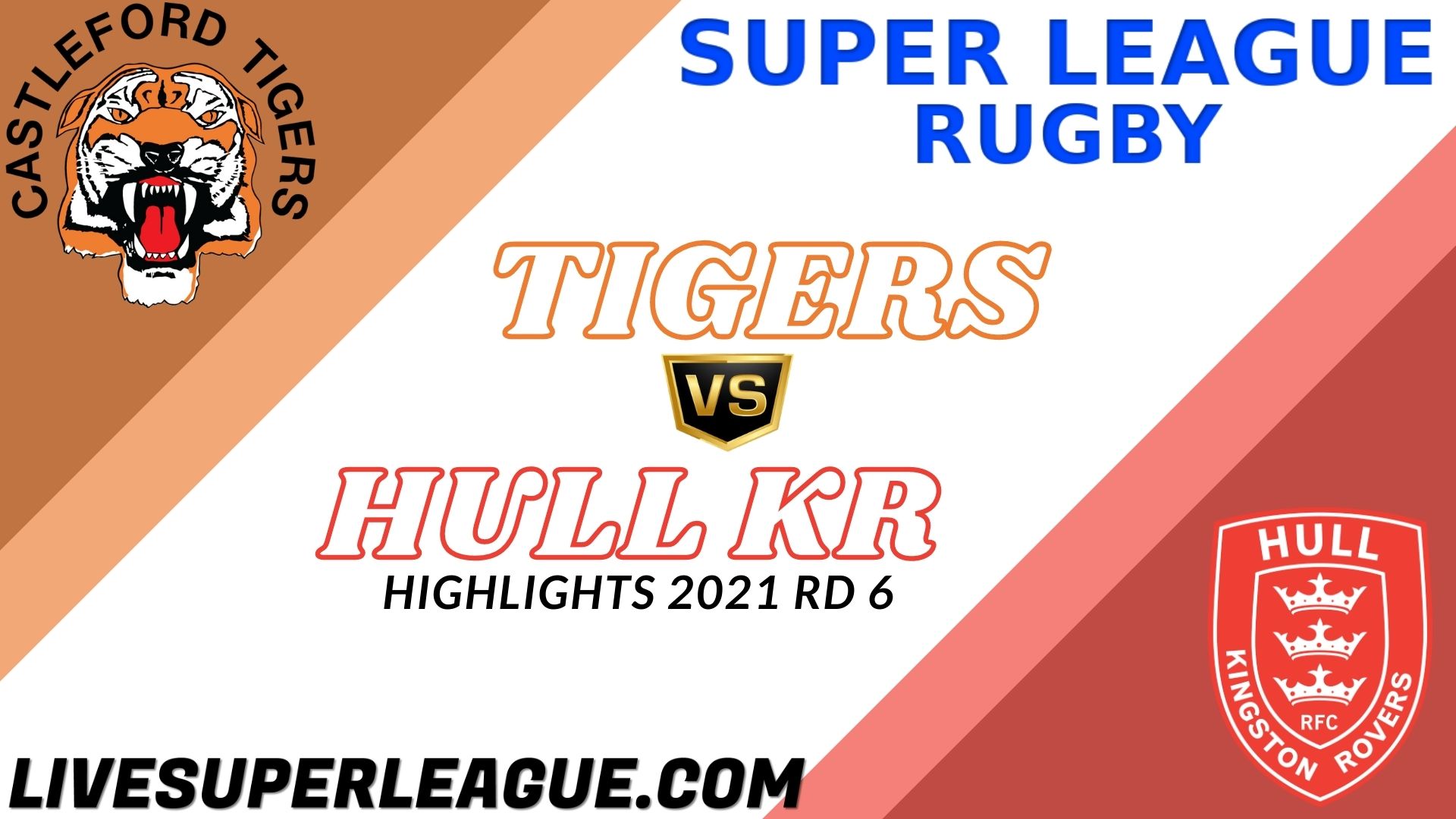 Castleford Tigers Vs Hull Kingston Rovers Highlights 2021