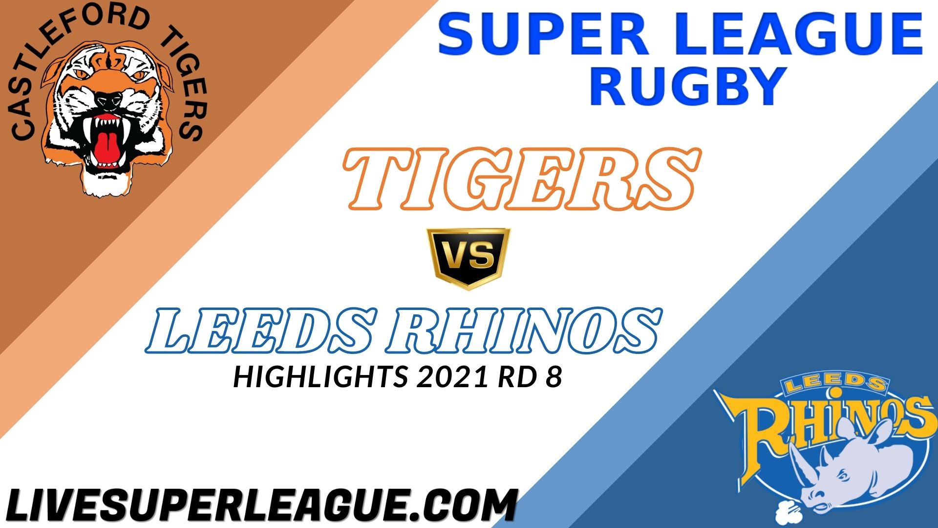 Castleford Tigers Vs Leeds Rhinos Highlights 2021