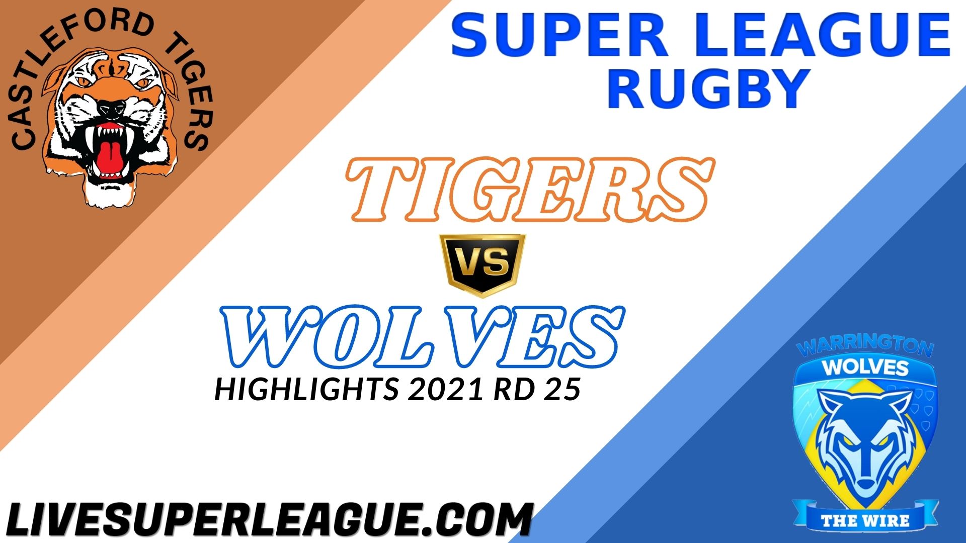 Castleford Tigers Vs Warrington Wolves Highlights 2021