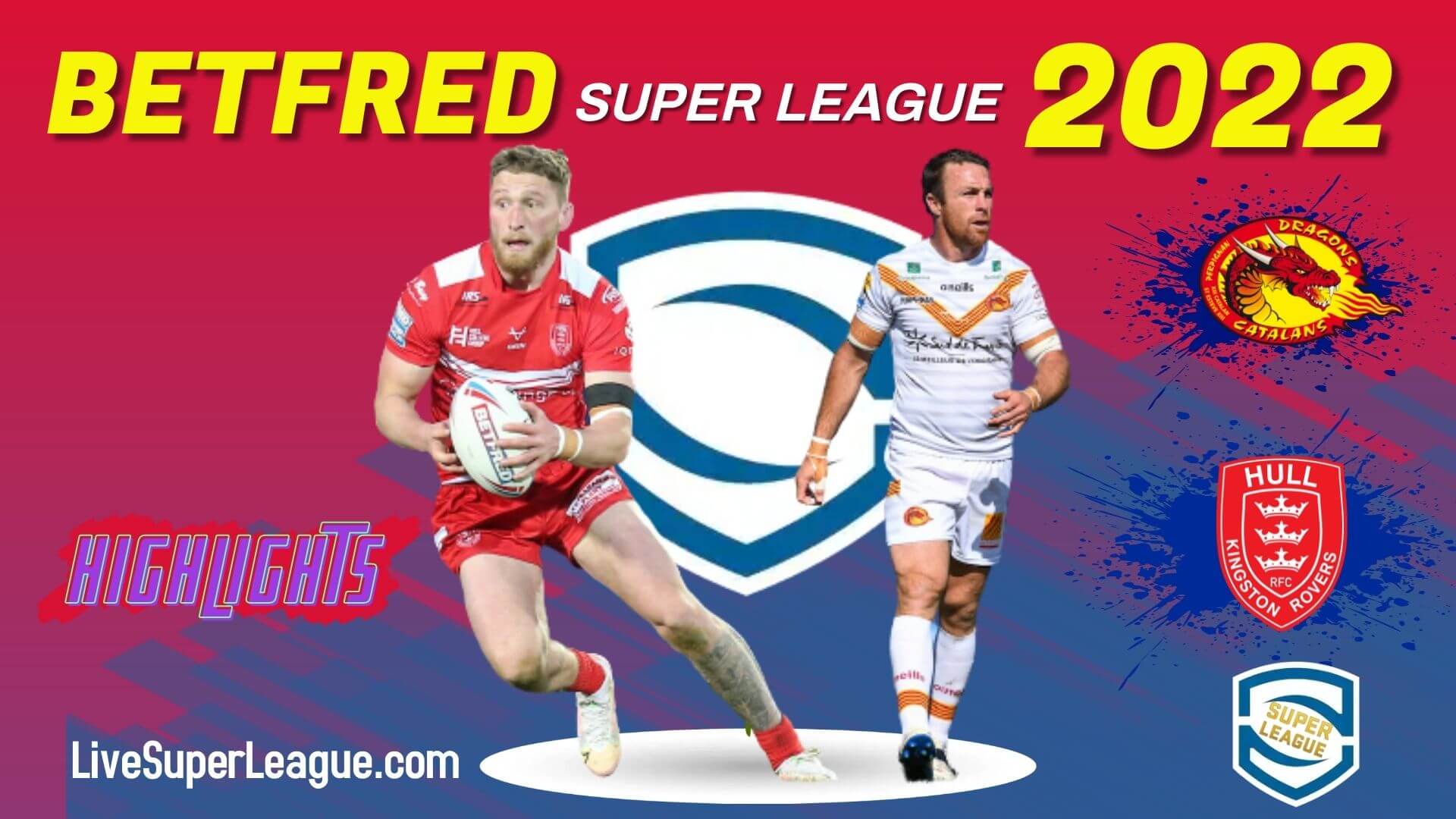 Hull KR Vs Catalans Dragons Highlights 2022