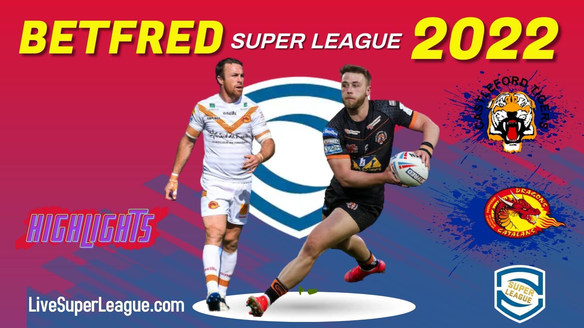 Castleford Tigers Vs Catalans Dragons Highlights 2022