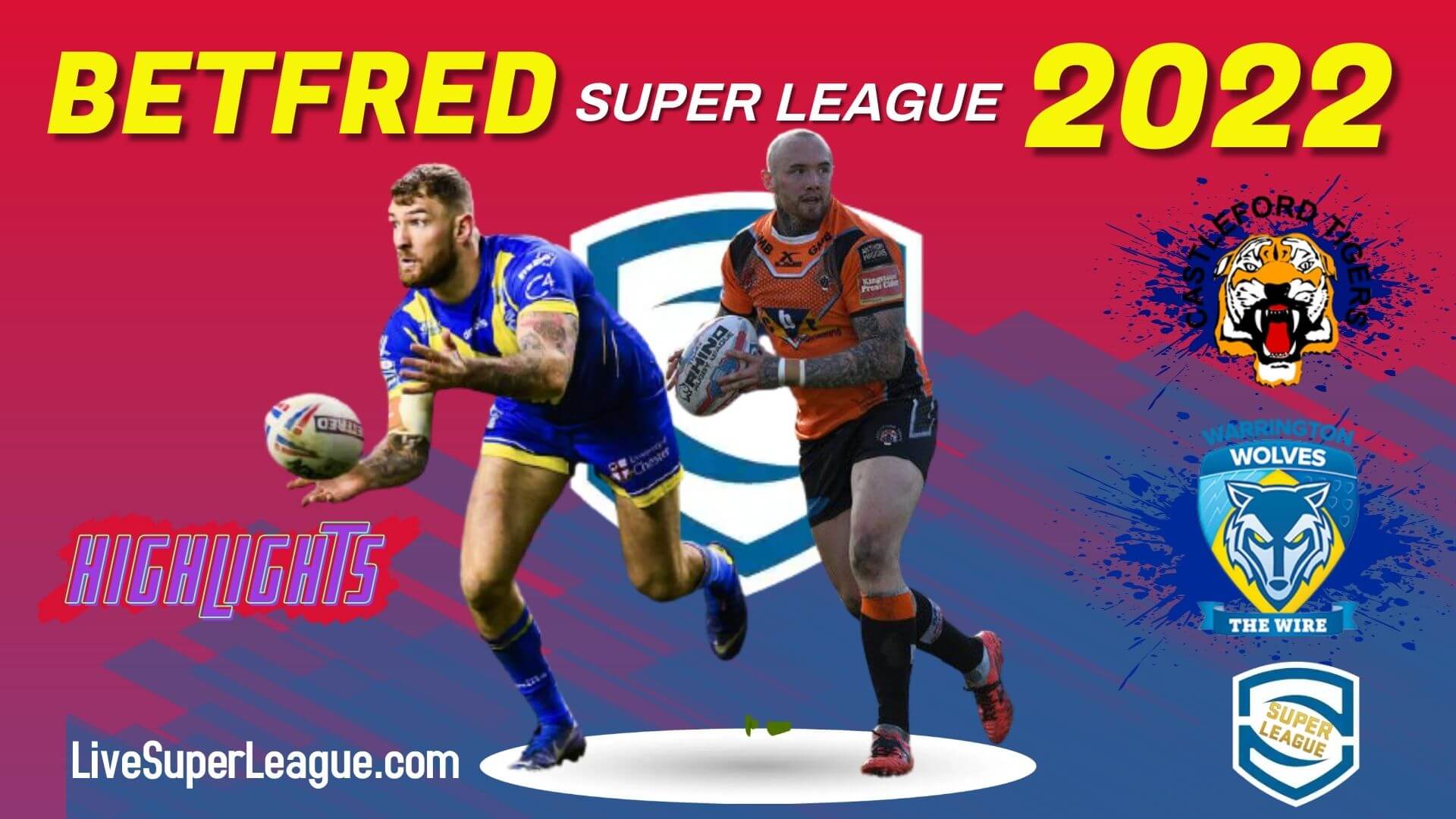 Castleford Tigers Vs Warrington Wolves Highlights 2022