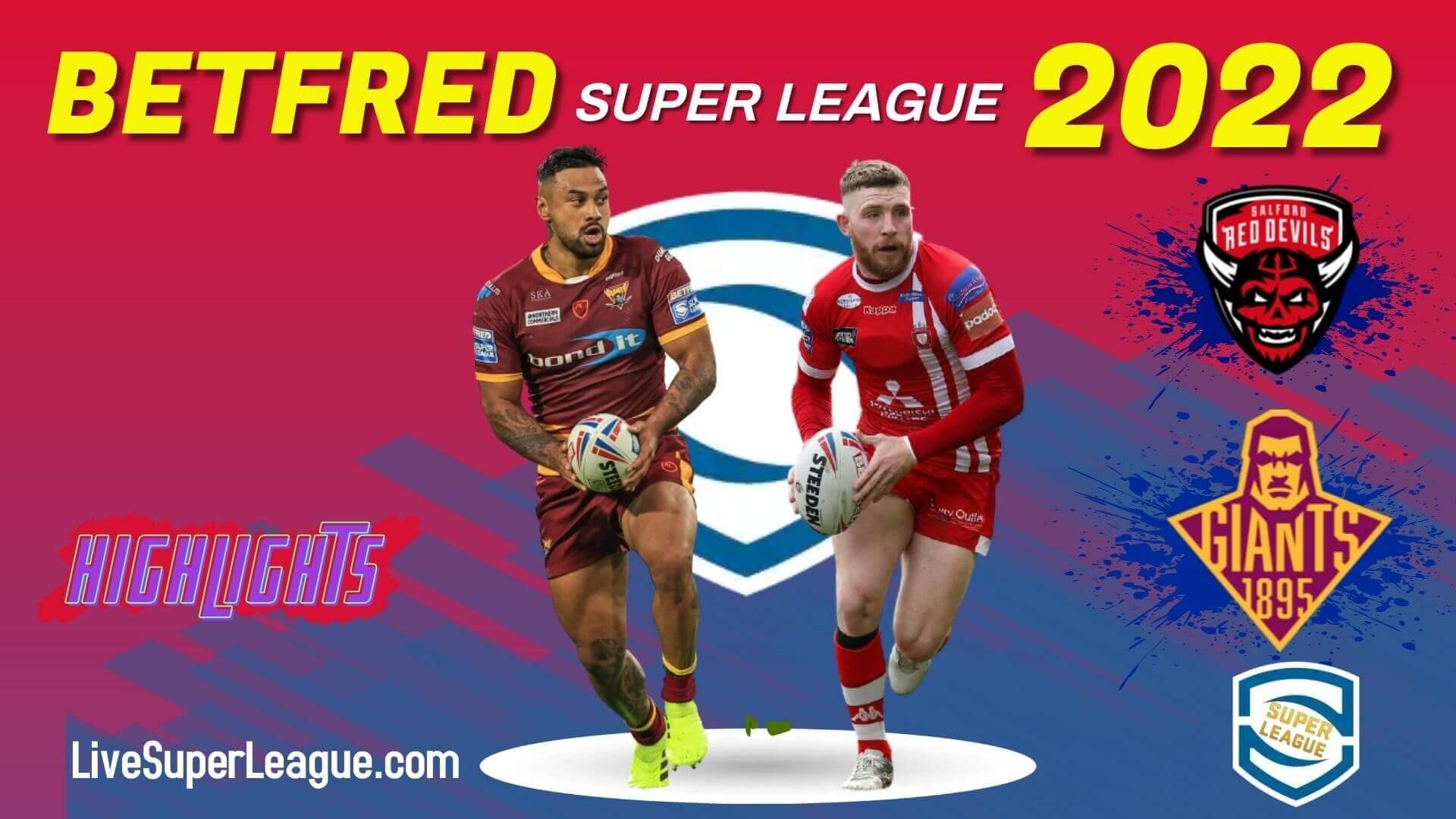 Huddersfield Giants Vs Salford Red Devils Highlights 2022