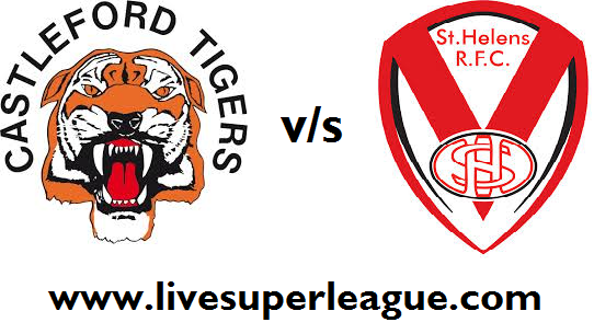 Watch St Helens VS Castleford Tigers Live