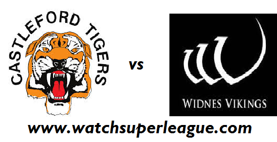 Live Castleford Tigers VS Widnes Vikings Streaming