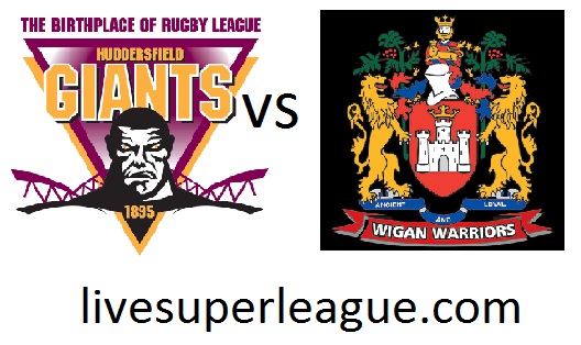 Live Wigan Warriors VS Huddersfield Giants
